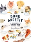 Bone Appetit: 50 Clean Recipes for Healthier, Happier Dogs, Robertson, Debora