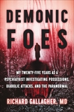 Demonic Foes: My Twenty-Five Years as a Psychiatrist Investigating Possessions, Diabolic Attacks, and the Paranormal, Gallagher, Richard