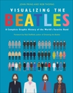 Visualizing The Beatles: A Complete Graphic History of the World's Favorite Band, Pring, John & Thomas, Rob