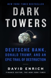 Dark Towers: Deutsche Bank, Donald Trump, and an Epic Trail of Destruction, Enrich, David