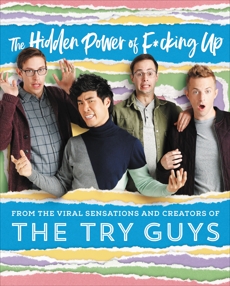 The Hidden Power of F*cking Up, Try Guys, The & Habersberger, Keith & Kornfeld, Zach & Yang, Eugene Lee & Fulmer, Ned