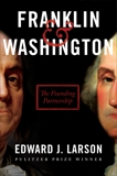 Franklin & Washington: The Founding Partnership, Larson, Edward J.