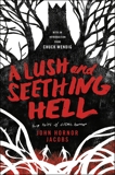 A Lush and Seething Hell: Two Tales of Cosmic Horror, Jacobs, John Hornor