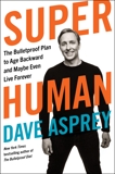 Super Human: The Bulletproof Plan to Age Backward and Maybe Even Live Forever, Asprey, Dave