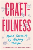 Craftfulness: Mend Yourself by Making Things, Davidson, Rosemary & Tahsin, Arzu