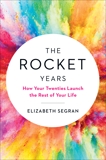 The Rocket Years: How Your Twenties Launch the Rest of Your Life, Segran, Elizabeth