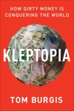 Kleptopia: How Dirty Money Is Conquering the World, Burgis, Tom