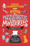 Super Puzzletastic Mysteries: Short Stories for Young Sleuths from Mystery Writers of America, Grabenstein, Chris & Hale, Bruce & Whitesides, Tyler & Lerangis, Peter & Giles, Lamar & Milford, Kate & Gibbs, Stuart