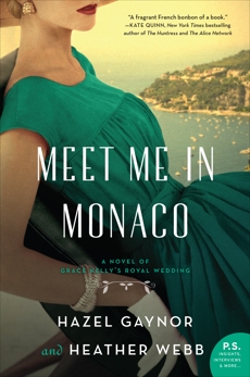 Meet Me in Monaco: A Novel of Grace Kelly's Royal Wedding, Gaynor, Hazel & Webb, Heather