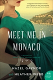 Meet Me in Monaco: A Novel of Grace Kelly's Royal Wedding, Gaynor, Hazel & Webb, Heather