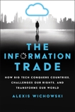 The Information Trade: How Big Tech Conquers Countries, Challenges Our Rights, and Transforms Our World, Wichowski, Alexis