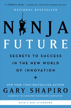 Ninja Future: Secrets to Success in the New World of Innovation, Shapiro, Gary