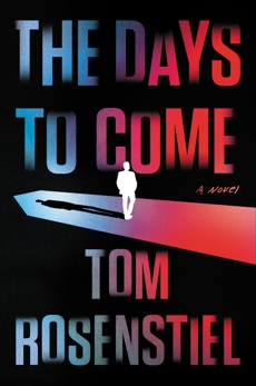 The Days to Come: A Novel, Rosenstiel, Tom