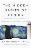 The Hidden Habits of Genius: Beyond Talent, IQ, and Grit—Unlocking the Secrets of Greatness, Wright, Craig