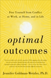 Optimal Outcomes: Free Yourself from Conflict at Work, at Home, and in Life, Goldman-Wetzler, Jennifer