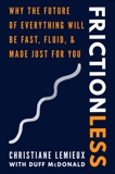 Frictionless: Why the Future of Everything Will Be Fast, Fluid, and Made Just for You, Lemieux, Christiane & McDonald, Duff