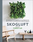 Skogluft: Norwegian Secrets for Bringing Natural Air and Light into Your Home and Office to Dramatically Improve Health and Happiness, Viumdal, Jorn