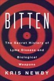 Bitten: The Secret History of Lyme Disease and Biological Weapons, Newby, Kris