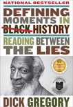 Defining Moments in Black History: Reading Between the Lies, Gregory, Dick