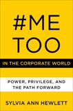 #MeToo in the Corporate World: Power, Privilege, and the Path Forward, Hewlett, Sylvia Ann