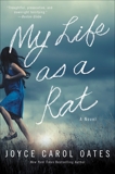 My Life as a Rat: A Novel, Oates, Joyce Carol