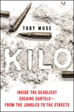 Kilo: Inside the Deadliest Cocaine Cartels - From the Jungles to the Streets, Muse, Toby