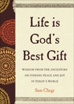 Life Is God's Best Gift: Wisdom from the Ancestors on Finding Peace and Joy in Today's World, Chege, Sam