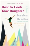 How to Cook Your Daughter: A Memoir, Hendra, Jessica