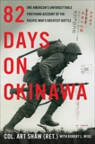 82 Days on Okinawa: One American's Unforgettable Firsthand Account of the Pacific War's Greatest Battle, Shaw, Art & Wise, Robert L.