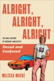 Alright, Alright, Alright: The Oral History of Richard Linklater's Dazed and Confused, Maerz, Melissa