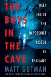 The Boys in the Cave: Deep Inside the Impossible Rescue in Thailand, Gutman, Matt