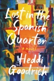 Lost in the Spanish Quarter: A Novel, Goodrich, Heddi