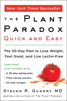 The Plant Paradox Quick and Easy: The 30-Day Plan to Lose Weight, Feel Great, and Live Lectin-Free, Gundry, MD, Steven R.