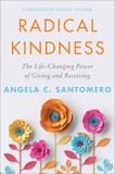 Radical Kindness: The Life-Changing Power of Giving and Receiving, Santomero, Angela