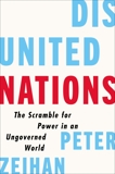 Disunited Nations: The Scramble for Power in an Ungoverned World, Zeihan, Peter