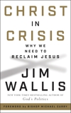 Christ in Crisis?: Why We Need to Reclaim Jesus, Wallis, Jim