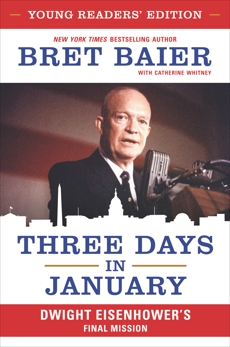 Three Days in January: Young Readers' Edition: Dwight Eisenhower's Final Mission, Whitney, Catherine & Baier, Bret