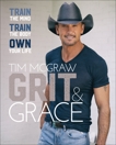 Grit & Grace: Train the Mind, Train the Body, Own Your Life, McGraw, Tim