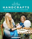 Wild and Free Handcrafts  AFF: 32 Activities to Build Confidence, Creativity, and Skill, Arment, Ainsley