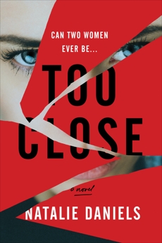 Too Close: A Novel, Daniels, Natalie