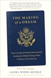 The Making of a Dream: How a Group of Young Undocumented Immigrants Helped Change What It Means to Be American, Wides-Muñoz, Laura