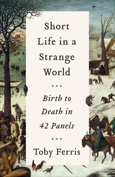 Short Life in a Strange World: Birth to Death in 42 Panels, Ferris, Toby