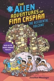 The Alien Adventures of Finn Caspian #2: The Accidental Volcano, Messinger, Jonathan