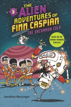 The Alien Adventures of Finn Caspian #3: The Uncommon Cold, Messinger, Jonathan