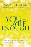 You Are Enough: Revealing the Soul to Discover Your Power, Potential, and Possibility, Desai, Panache