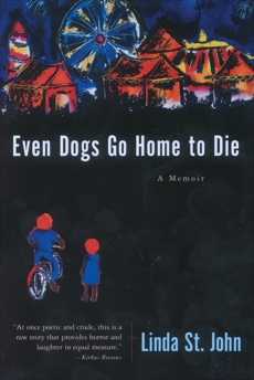 Even Dogs Go Home to Die: A Memoir, St. John, Linda