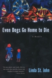 Even Dogs Go Home to Die: A Memoir, St. John, Linda