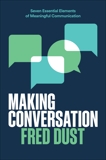 Making Conversation: Seven Essential Elements of Meaningful Communication, Dust, Fred