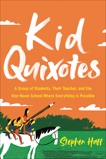 Kid Quixotes: A Group of Students, Their Teacher, and the One-Room School Where Everything Is Possible, Haff, Stephen