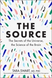 The Source: The Secrets of the Universe, the Science of the Brain, Swart, Tara